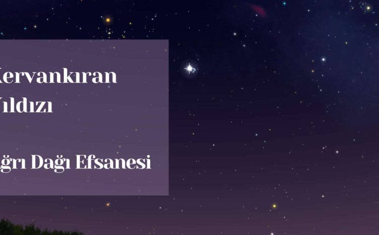  Kervankıran Yıldızı | Ağrı Dağı Efsanesi