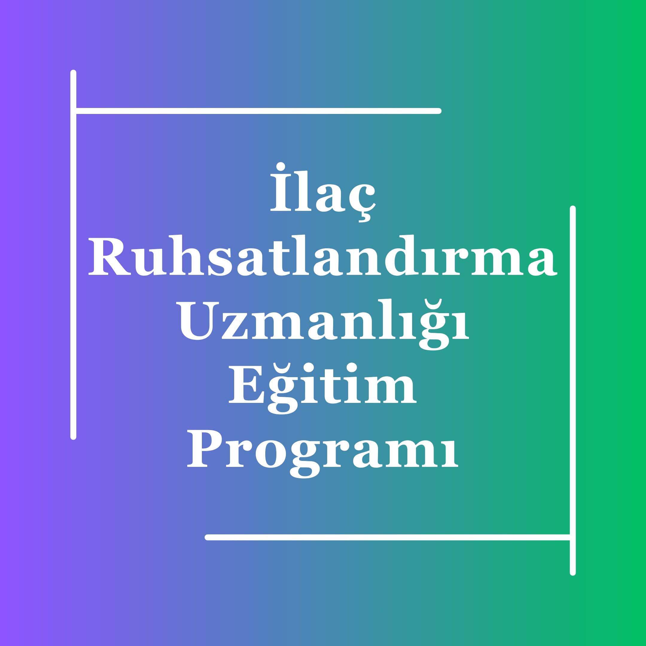 07-Ilaç-Ruhsatlandirma-Uzmanligi-Egitim-Programi