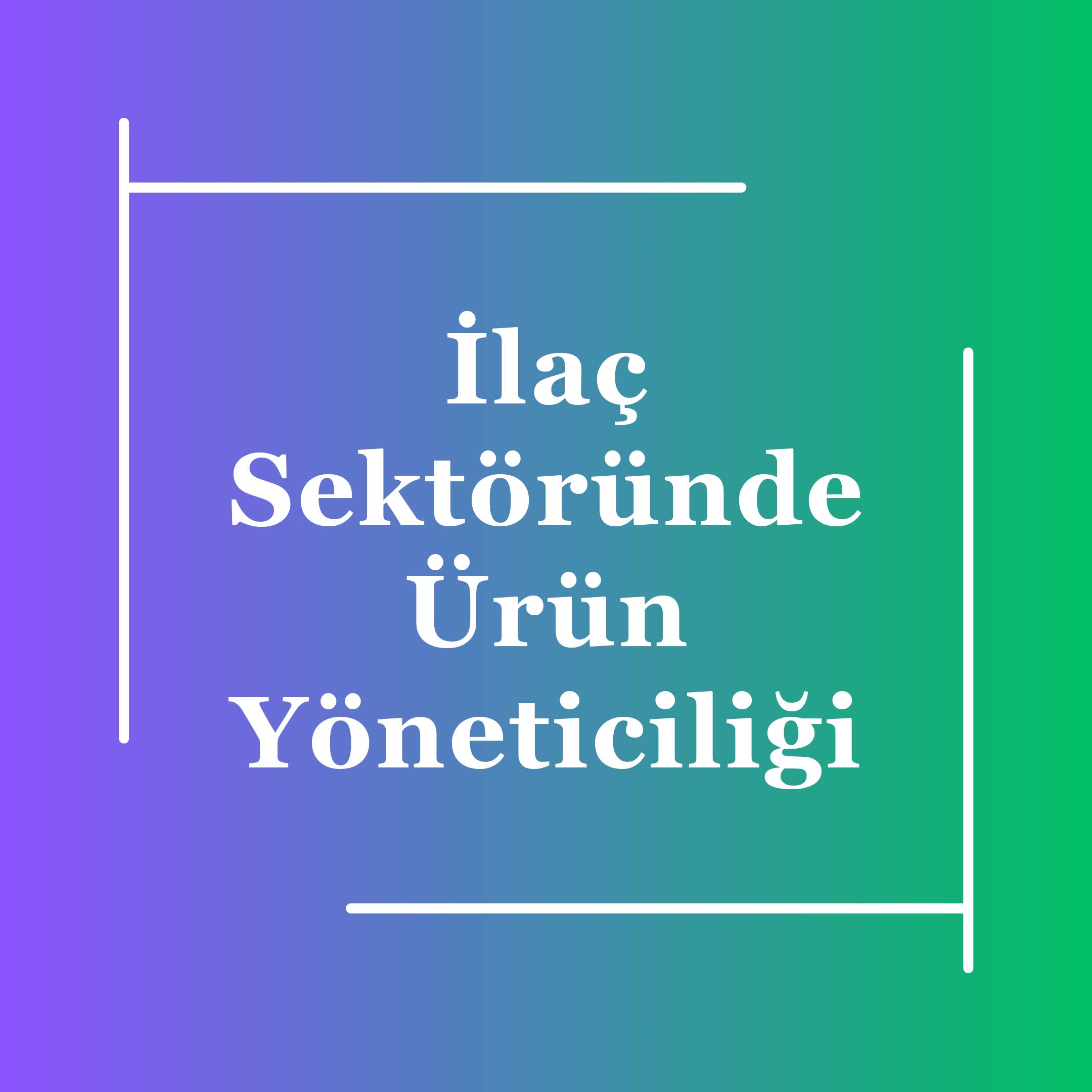 08-Ilac-Sektorunde-Urun-Yoneticiligi