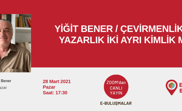 Yiğit Bener / Çevirmenlik ve Yazarlık İki Ayrı Kimlik mi?