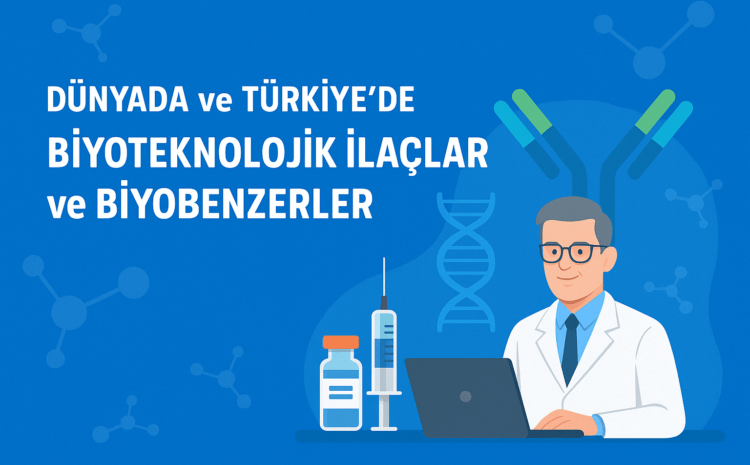  Dünyada ve Türkiye’de Biyoteknolojik İlaçlar ve Biyobenzerler