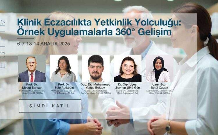 Klinik Eczacılıkta Yetkinlik Yolculuğu: Örnek Uygulamalarla 360° Gelişim